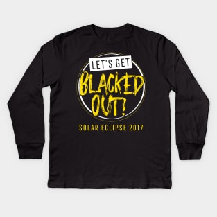 Let's Get Blacked Out Shirt Solar Eclipse 2017 Kids Long Sleeve T-Shirt